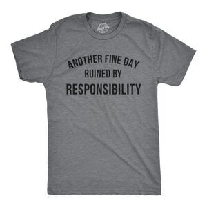 Mens Another Fine Day Ruined By Responsibility T Shirt Funny Adulting Tee